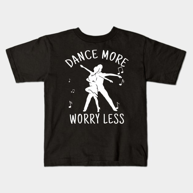 dance more worry less Kids T-Shirt by juinwonderland 41